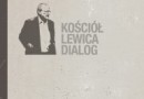 „Kościół. Lewica. Dialog” – A. Michnik – recenzja