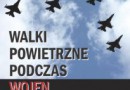 „Walki powietrzne podczas wojen izraelsko-arabskich” – J. Marszałkiewicz – recenzja