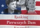 „Ranking Pierwszych Dam Ameryki. Kto naprawdę rządzi Stanami Zjednoczonymi” – J.B. Roberts II – recenzja