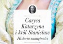 „Caryca Katarzyna i król Stanisław. Historia namiętności” – I. Kienzler – recenzja