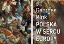„Polska w sercu Europy. Od roku 1914 do czasów najnowszych. Historia polityczna i konflikty pamięci” – G. Mink – recenzja