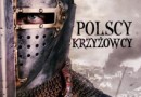 „Polscy krzyżowcy. Fascynująca historia wędrówek Polaków do Ziemi Świętej” – A. Teterycz-Puzio – recenzja