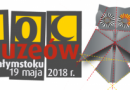 Noc Muzeów w Białymstoku 2018. Zobacz tegoroczny program