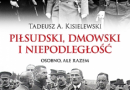 „Piłsudski, Dmowski i niepodległość. Osobno, ale razem” – T.A. Kisielewski – recenzja