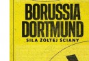 „Borussia Dortmund. Siła żółtej ściany” – U. Hesse – recenzja