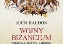 „Wojny Bizancjum” – J. Haldon – recenzja