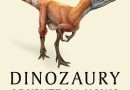„Dinozaury odkryte na nowo” - M. J. Benton - recenzja