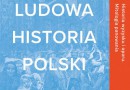 „Ludowa historia polski. Historia wyzysku i oporu” - A. Leszczyński - recenzja