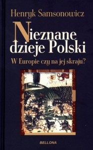 Nieznane dzieje Polski W Europie czy na jej skraju