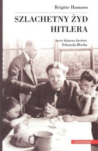 Szlachetny Żyd Hitlera. Życie lekarza biedoty Rdwarda Blocha